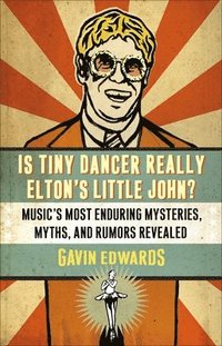 Is Tiny Dancer Really Elton's Little John?: Music's Most Enduring Mysteries, Myths, and Rumors Revealed (h�ftad)