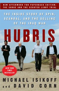 Hubris: The Inside Story of Spin, Scandal, and the Selling of the Iraq War (h�ftad)