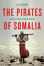 The Pirates of Somalia: Inside Their Hidden World (inbunden)