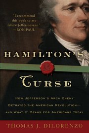Hamilton's Curse: How Jefferson's Archenemy Betrayed the American Revolution--And What It Means for Americans Today (h�ftad)