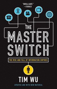 The Master Switch: The Rise and Fall of Information Empires (h�ftad)