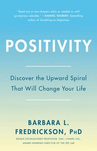 Positivity: Top-Notch Research Reveals the 3-To-1 Ratio That Will Change Your Life (h�ftad)