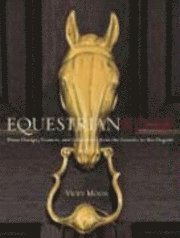 Equestrian Style: Home Design, Couture, and Collections from the Eclectic to the Elegant (inbunden)