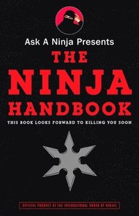 Ask a Ninja Presents the Ninja Handbook: This Book Looks Forward to Killing You Soon (h�ftad)