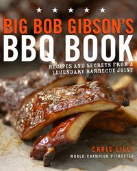 Big Bob Gibson's BBQ Book: Recipes and Secrets from a Legendary Barbecue Joint (h�ftad)