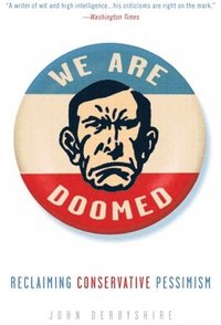 We Are Doomed: Reclaiming Conservative Pessimism (h�ftad)