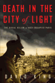 Death in the City of Light: The Serial Killer of Nazi-Occupied Paris (h�ftad)