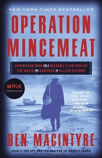 Operation Mincemeat: How a Dead Man and a Bizarre Plan Fooled the Nazis and Assured an Allied Victory (inbunden)