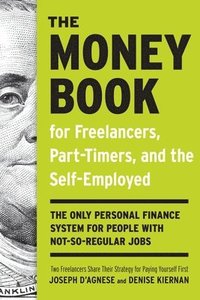 The Money Book for Freelancers, Part-Timers, and the Self-Employed: The Only Personal Finance System for People with Not-So Regular Jobs (inbunden)