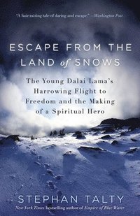 Escape from the Land of Snows: The Young Dalai Lama's Harrowing Flight to Freedom and the Making of a Spiritual Hero (h�ftad)