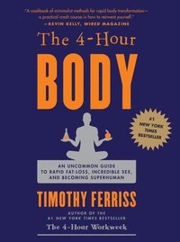 The 4-Hour Body: An Uncommon Guide to Rapid Fat-Loss, Incredible Sex, and Becoming Superhuman (inbunden)