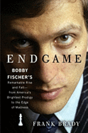 Endgame: Bobby Fischer's Remarkable Rise and Fall - From America's Brightest Prodigy to the Edge of Madness (inbunden)