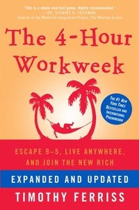 The 4-Hour Workweek: Escape 9-5, Live Anywhere, and Join the New Rich (inbunden)