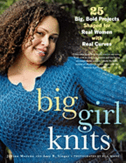 Big Girl Knits: 25 Big, Bold Projects Shaped for Real Women with Real Curves (h�ftad)