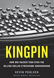 Kingpin: How One Hacker Took Over the Billion-Dollar Cybercrime Underground (inbunden)