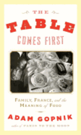 The Table Comes First: Family, France, and the Meaning of Food (inbunden)