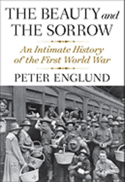 The Beauty and the Sorrow: An Intimate History of the First World War (inbunden)