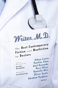 Writer, M.D.: The Best Contemporary Fiction and Nonfiction by Doctors (h�ftad)