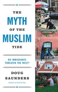 The Myth of the Muslim Tide: Do Immigrants Threaten the West? (h�ftad)