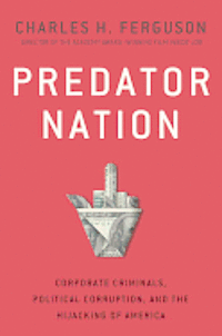 Predator Nation: Corporate Criminals, Political Corruption, and the Hijacking of America (inbunden)