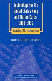 Technology for the United States Navy and Marine Corps, 2000-2035 Becoming a 21st-Century Force: v. 3 Information in Warfare (h�ftad)