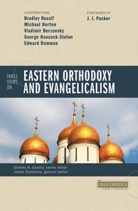 Three Views on Eastern Orthodoxy and Evangelicalism (h�ftad)