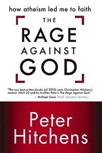 The Rage Against God: How Atheism Led Me to Faith (h�ftad)