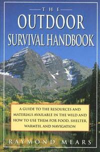 The Outdoor Survival Handbook: A Guide to the Resources & Material Available in the Wild & How to Use Them for Food, Shelter, Warmth, & Navigation (h�ftad)