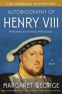 The Autobiography of Henry VIII: With Notes by His Fool, Will Somers (h�ftad)