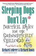 Sleeping Dogs Don't Lay: Practical Advice for the Grammatically Challenged*and That's No Lie