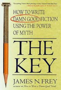 The Key: How to Write Damn Good Fiction Using the Power of Myth (inbunden)
