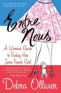 Entre Nous: A Woman's Guide to Finding Her Inner French Girl (h�ftad)