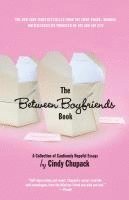 The Between Boyfriends Book: A Collection of Cautiously Hopeful Essays (h�ftad)
