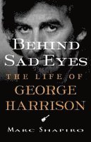 Behind Sad Eyes: The Life of George Harrison (h�ftad)