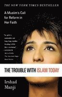 The Trouble with Islam Today: A Muslim's Call for Reform in Her Faith (inbunden)