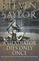 A Gladiator Dies Only Once: The Further Investigations of Gordianus the Finder (h�ftad)