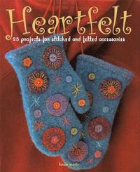 Heartfelt: 25 Projects for Stitched and Felted Accessories (h�ftad)