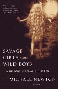 Savage Girls and Wild Boys: A History of Feral Children (inbunden)
