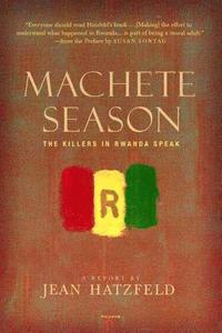 Machete Season: The Killers in Rwanda Speak (h�ftad)