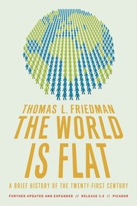 The World Is Flat: A Brief History of the Twenty-First Century (h�ftad)