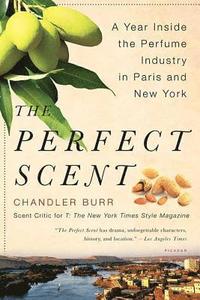 The Perfect Scent: A Year Inside the Perfume Industry in Paris and New York (h�ftad)