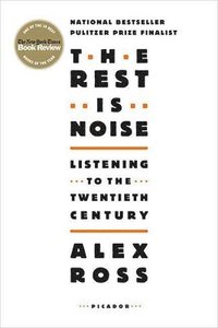 The Rest Is Noise: Listening to the Twentieth Century (h�ftad)
