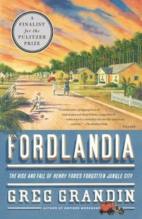 Fordlandia: The Rise and Fall of Henry Ford's Forgotten Jungle City (h�ftad)