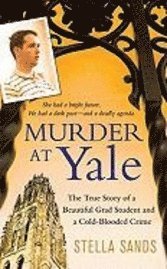 Murder at Yale: The True Story of a Beautiful Grad Student and a Cold-Blooded Crime (pocket)