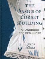 The Basics of Corset Building (inbunden)