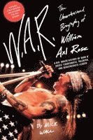 W.A.R.: The Unauthorized Biography of William Axl Rose (h�ftad)
