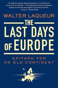 The Last Days of Europe: Epitaph for an Old Continent (h�ftad)