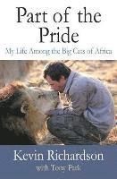 Part of the Pride: My Life Among the Big Cats of Africa (inbunden)