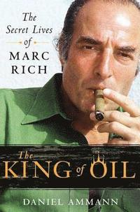 The King of Oil: The Secret Lives of Marc Rich (inbunden)