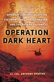 Operation Dark Heart: Spycraft and Special Ops on the Frontlines of Afghanistan -- And the Path to Victory (inbunden)